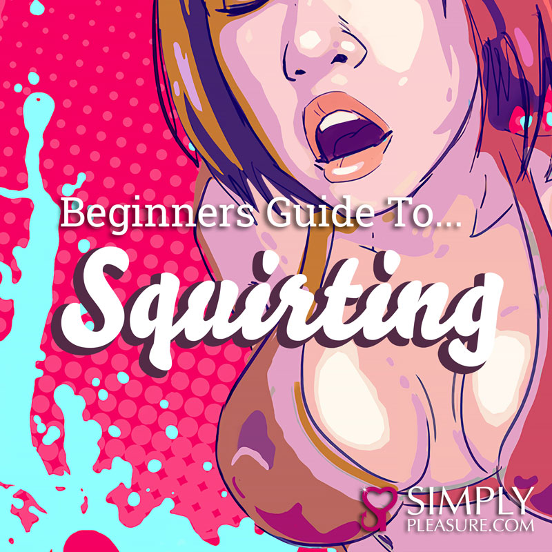 Beginners guide to squirting